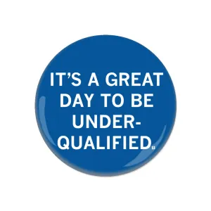 Great Day to Be Underqualified Button