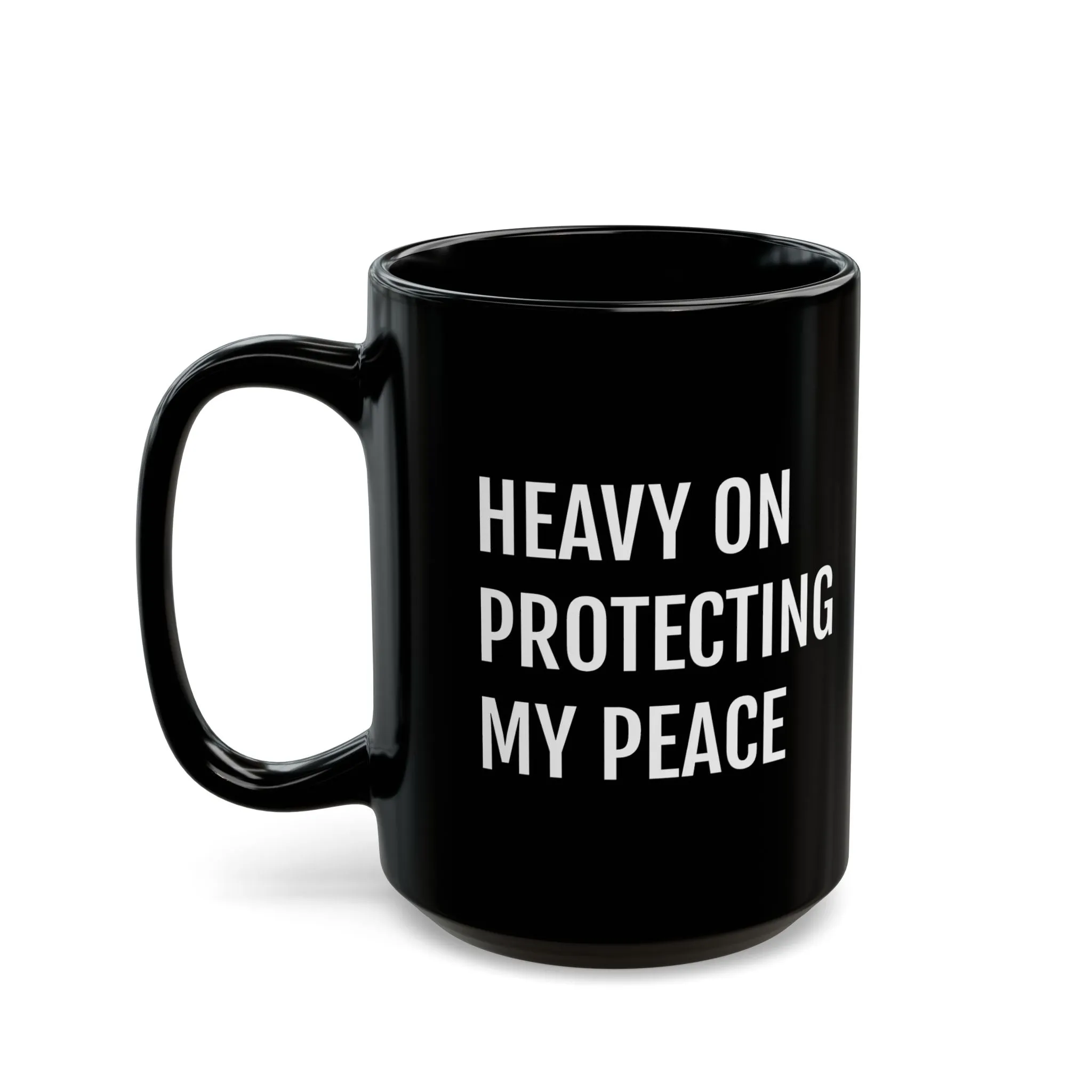 Heavy on Protecting My Peace - Black Mug ( 15oz)