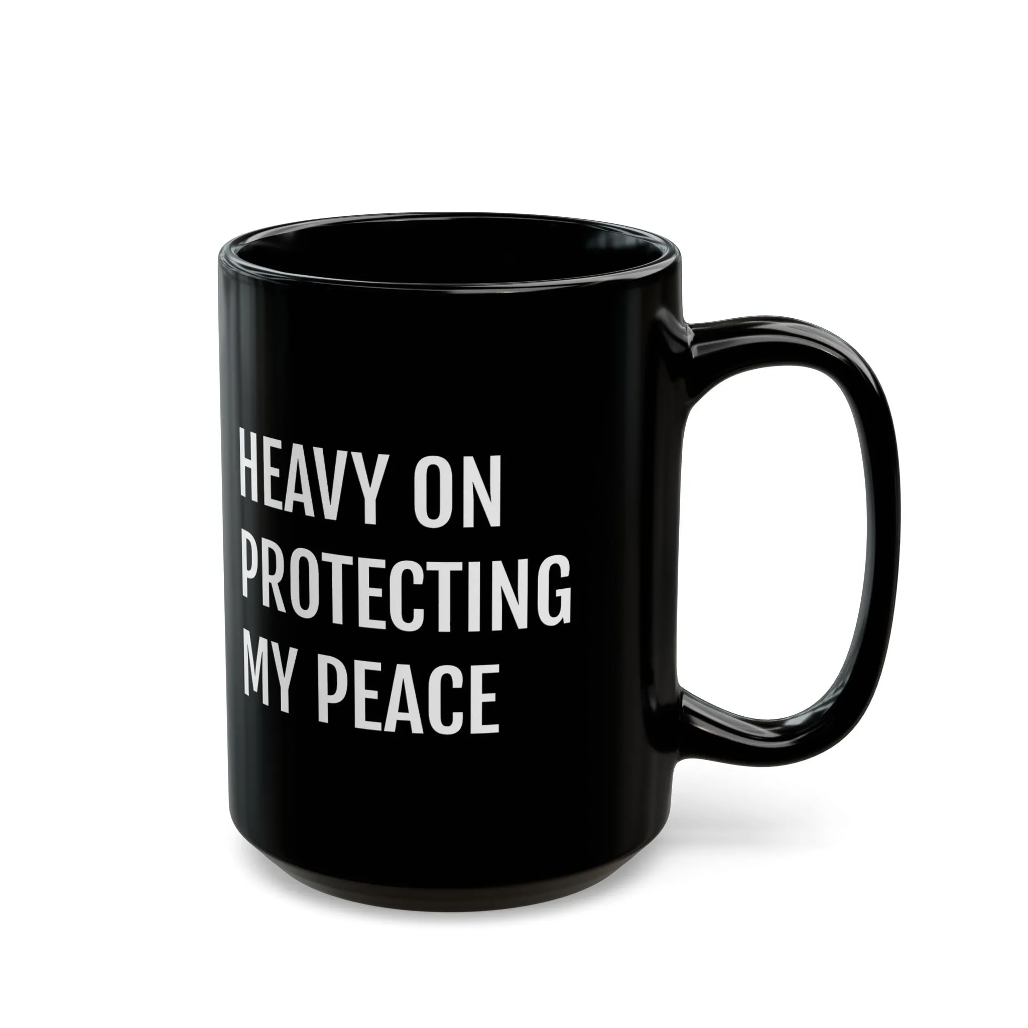 Heavy on Protecting My Peace - Black Mug ( 15oz)