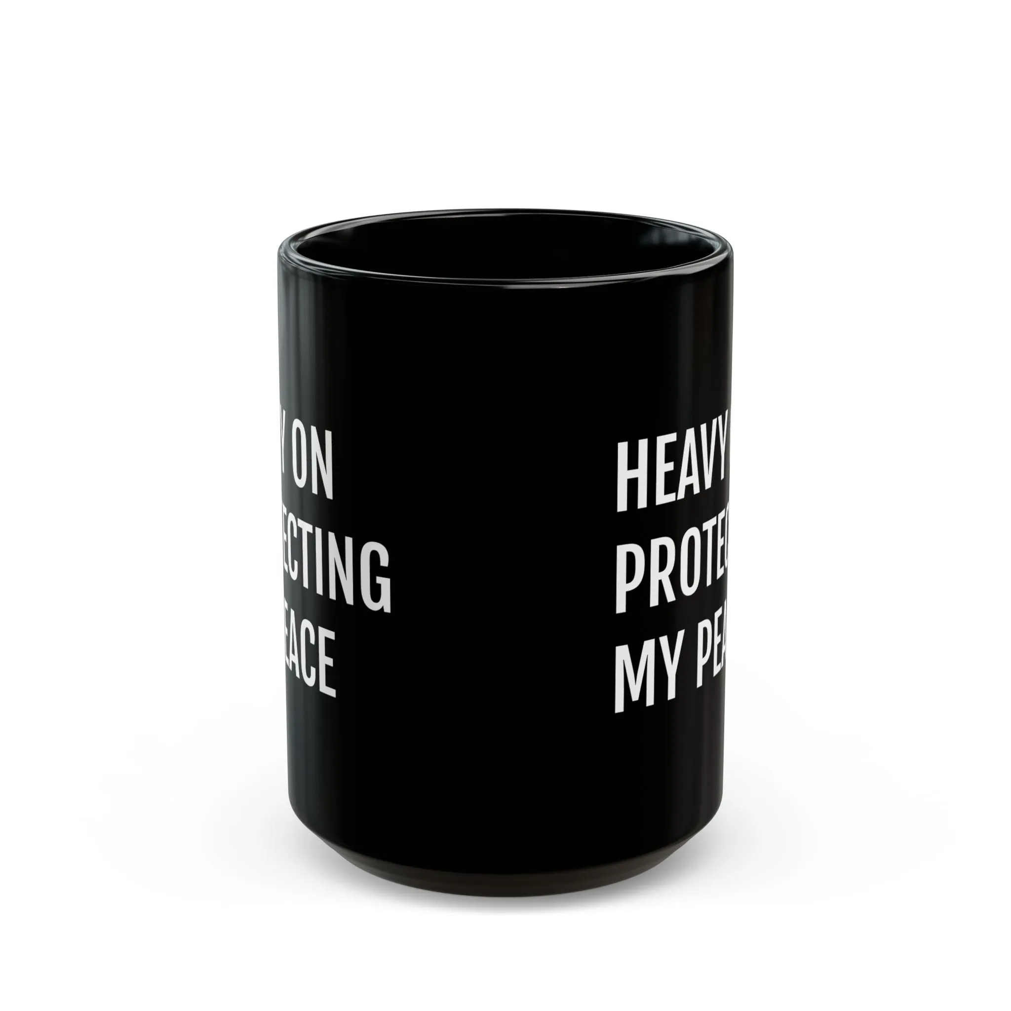 Heavy on Protecting My Peace - Black Mug ( 15oz)