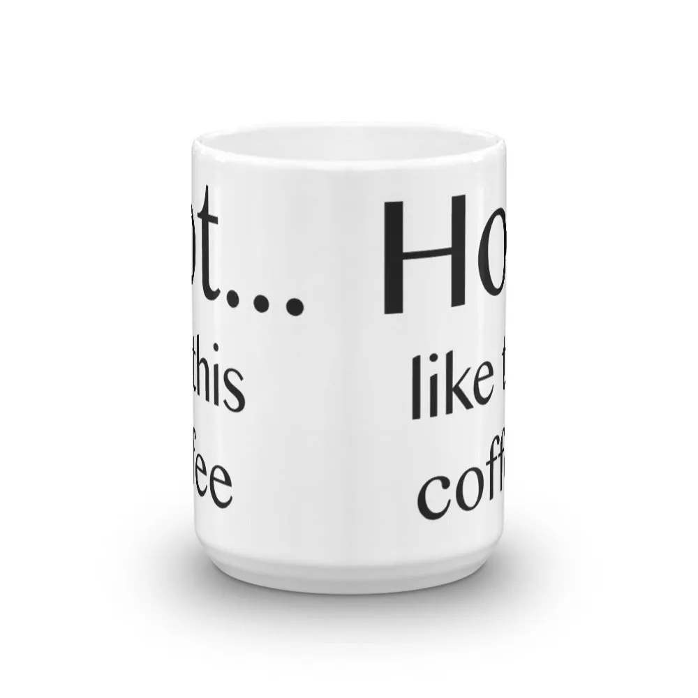 Hot ... like this coffee - Mug