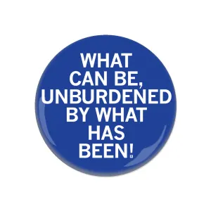 Unburdened By What Has Been Button